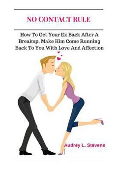 Paperback No Contact Rule: How To Get Your Ex Back After A Breakup, Make Him Come Running Back To You With Love And Affection Book