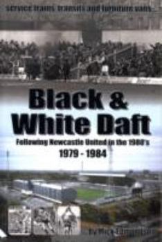Paperback Black and White Daft: Following Newcastle United in the 1980's. 1979-1984 Book