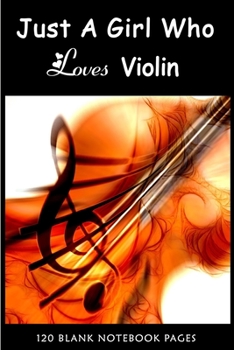Just A Girl Who Loves Violin: Journal Notebook | Valentines Day Journal Notebook For Violins Lovers Violins Notebook For Girls | Violin For Adult ... Ruled Journal Diary Notebook for Kids | 6"x9"