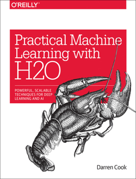 Paperback Practical Machine Learning with H2O: Powerful, Scalable Techniques for Deep Learning and AI Book