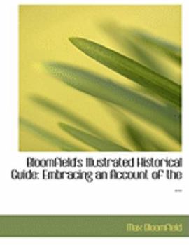 Bloomfield's Illustrated Historical Guide : Embracing an Account of the ...