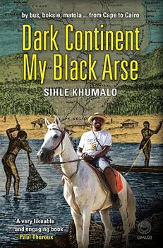 Paperback Dark Continent My Black Arse: By Bus, Boksie, Matola... from Cape to Cairo Book