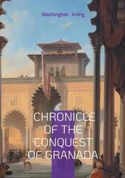 Conquest of Granada: From the Manuscript of Fray Antonio Agapida