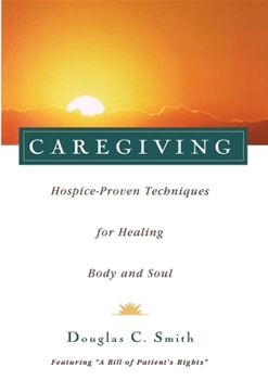 Paperback Caregiving: Hospice-Proven Techniques for Healing Body and Soul Book