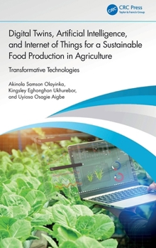 Digital Twins, Artificial Intelligence, and Internet of Things for a Sustainable Food Production in Agriculture: Transformative Technologies