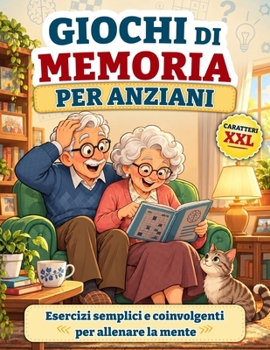 Giochi di Memoria per Anziani: Attività varie e non ripetitive in caratteri XXL con 3 livelli progressivi ed esercizi di logica, attenzione, linguaggio e calcolo (Italian Edition)