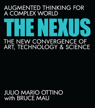 Hardcover The Nexus: Augmented Thinking for a Complex World--The New Convergence of Art, Technology, and Science Book