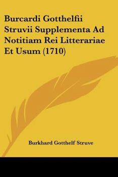 Paperback Burcardi Gotthelfii Struvii Supplementa Ad Notitiam Rei Litterariae Et Usum (1710) Book