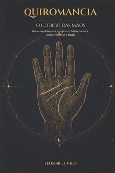 Paperback Quiromancia, O Código Das Mãos: Guia completo para interpretar linhas, montes, dedos, formatos e sinais [Portuguese] Book