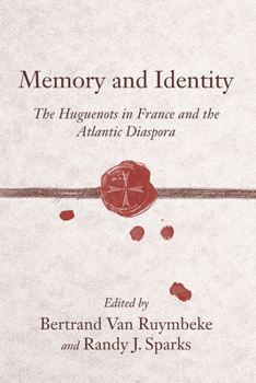 Memory and Identity: The Huguenots in France and the Atlantic Diaspora (Carolina Low Country and the Atlantic World) - Book  of the Carolina Lowcountry and the Atlantic World