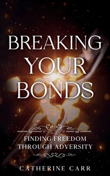 Paperback Breaking Your Bonds: Finding Freedom Through Adversity Book