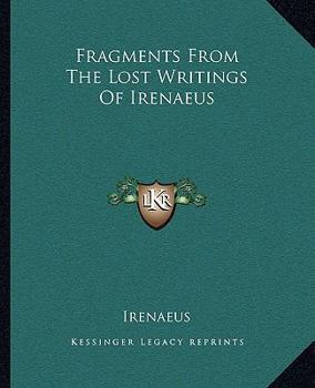Paperback Fragments From The Lost Writings Of Irenaeus Book