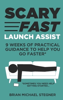 Paperback Scary Fast Launch Assist: 9 Weeks of Practical Guidance to Help You Go Faster Book