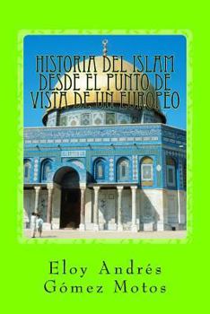 Historia del Islam desde el punto de vista de un europeo (Historias del Mediterráneo)