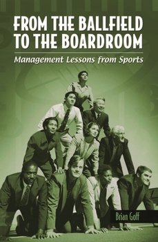 Hardcover From the Ballfield to the Boardroom: Management Lessons from Sports Book