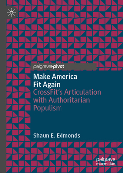 Hardcover Make America Fit Again: Crossfit's Articulation with Authoritarian Populism Book