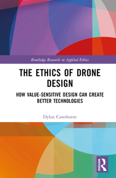 Hardcover The Ethics of Drone Design: How Value-Sensitive Design Can Create Better Technologies Book
