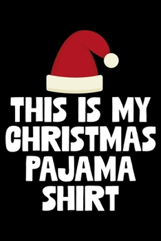 This Is My Christmas Pajama Shirt: College Ruled Lined Writing Notebook Journal, 6x9, 120 Pages