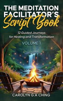Paperback The Meditation Facilitator’s Script Book: 12 Guided Journeys for Healing and Transformation Volume 1 Book