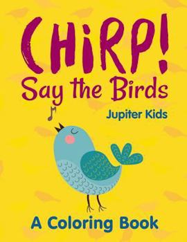 Paperback Chirp! Say the Birds (A Coloring Book) Book