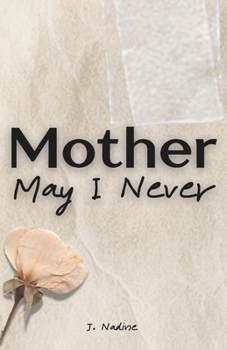 Mother May I Never
