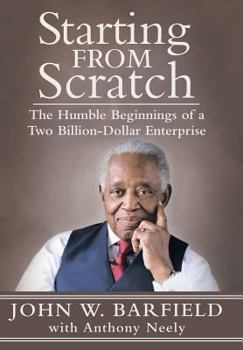 Hardcover Starting From Scratch: The Humble Beginnings of a Two Billion-Dollar Enterprise Book