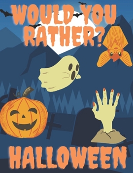 Paperback Would You Rather Halloween: 60 Silly And Spooky Questions For Fun Family Games Book