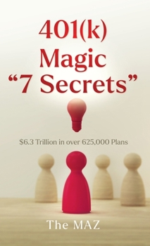 Hardcover 401(k) Magic "7 Secrets": $6.3 Trillion in over 625,000 Plans Book