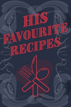 Paperback His Favourite Recipes - Add Your Own Recipe Book: His Favorite Recipe Book