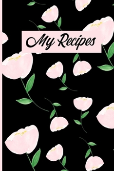 My Recipes: Pretty Pink Florals Blank Recipe Cookbook Journal To Write Your Family Favourite Recipes Collection