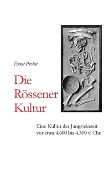 Die R�ssener Kultur: Eine Kultur der Jungsteinzeit vor etwa 4.600 bis 4.300 v. Chr.