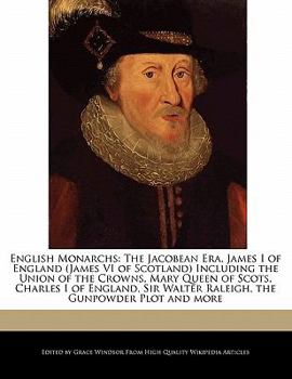 Paperback English Monarchs: The Jacobean Era, James I of England (James VI of Scotland) Including the Union of the Crowns, Mary Queen of Scots, Ch Book