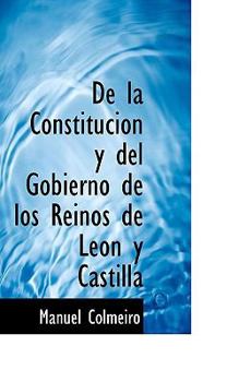 De la Constitucion y Del Gobierno de Los Reinos de Leon y Castill