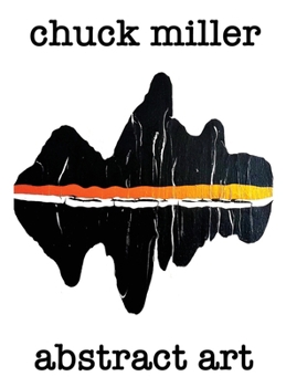 chuck miller - abstract art: A Collection of 200 Original Acrylic Paintings