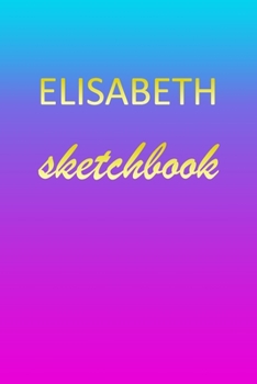 Paperback Elisabeth: Sketchbook - Blank Imaginative Sketch Book Paper - Pink Blue Gold Custom Letter E Personalized Cover - Teach & Practic Book