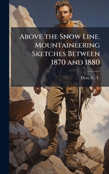 Hardcover Above the Snow Line. Mountaineering Sketches Between 1870 and 1880 Book