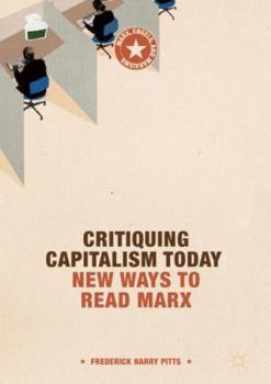 Hardcover Critiquing Capitalism Today: New Ways to Read Marx Book