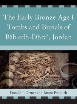 Hardcover The Early Bronze Age I Tombs and Burials of Bâb Edh-Dhrâ', Jordan Book