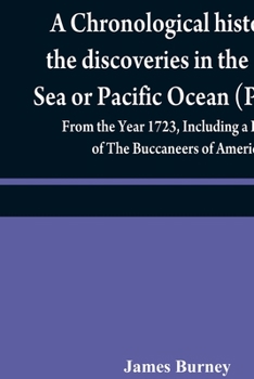 Paperback A chronological history of the discoveries in the South Sea or Pacific Ocean (Volume IV); From the Year 1723, Including a History of The Buccaneers of Book