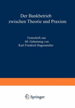 Paperback Der Bankbetrieb Zwischen Theorie Und PRAXIS: Festschrift Zum 60. Geburtstag Von Karl Friedrich Hagenmüller [German] Book