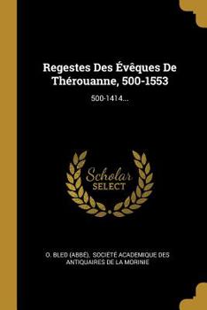 Paperback Regestes Des ?v?ques de Th?rouanne, 500-1553: 500-1414... [French] Book