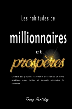 Paperback Les habitudes de millionnaires et prospèresn - L'habit des pauvres et l'habit des riches un livre pratique pour imiter et pouvoir atteindre le sommet [French] Book