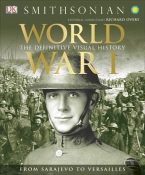 Hardcover World War I: The Definitive Visual History: From Sarajevo to Versailles Book
