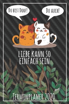 Du bist doof! Du auch! Liebe kann so einfach sein Terminplaner 2020: Jahresplaner von September 2019 bis Dezember 2020 mit Katzen Planer mit 174 ... mit glänzendem Soft Cover. (German Edition)