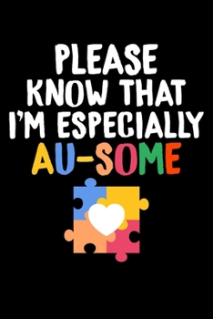Please Know That I'm Especially Au-Some: Cute Autism Awareness Color Puzzle Blank Composition Notebook for Journaling & Writing (120 Lined Pages, 6" x 9")