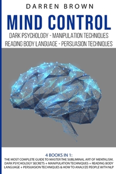 Paperback Mind Control: The Most Complete Guide to Master the Subliminal Art of Mentalism. Dark psychology secrets + Manipulation techniques + Book