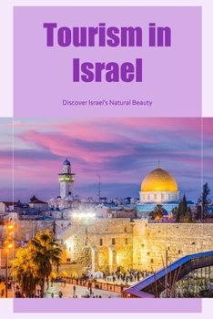 Tourism in Israel: Discover Israel's Natural Beauty: Discover Israel's Natural Wonders.