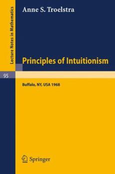 Paperback Principles of Intuitionism: Lectures Presented at the Summer Conference on Intuitionism and Proof Theory (1968) at Suny at Buffalo, NY Book