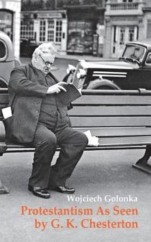 Paperback Protestantism As Seen by G. K. Chesterton: Decay, Transmutation and Fossilization Book