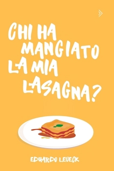 Chi Ha Mangiato La Mia Lasagna? (Chi è Stato?) (Italian Edition)